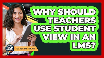 Why Should Teachers Use Student View in an LMS?