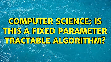 Computer Science: Is this a Fixed Parameter Tractable algorithm? (3 Solutions!!)