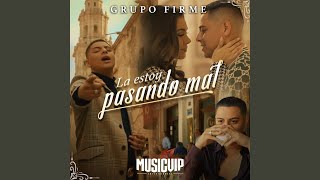 La Estoy Pasando Mal - Grupo Firme