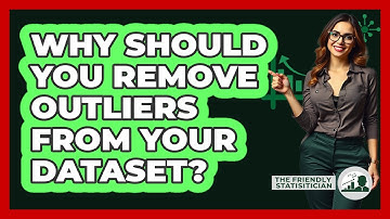 Why Should You Remove Outliers From Your Dataset? - The Friendly Statistician
