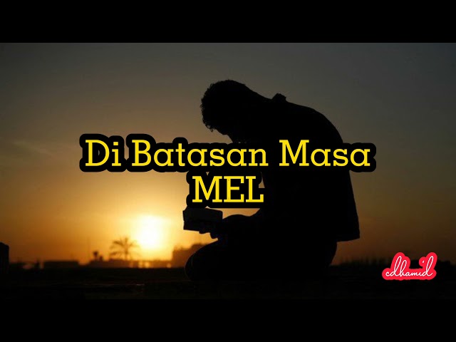 MEL - Dibatasan masa (lirik) class=