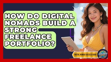 How Do Digital Nomads Build A Strong Freelance Portfolio? - Digital Nomad Success Guide