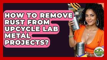 How To Remove Rust From Upcycle Lab Metal Projects? - The Upcycle Lab