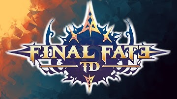 Introducing... FINAL FATE TD!