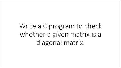 C Program to Check if a Matrix is Diagonal | 15(b)