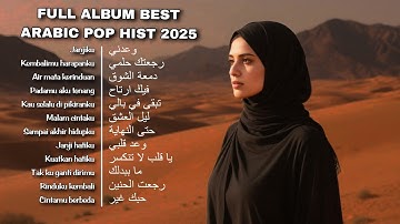 BEST ARABIC POP SONGS 2025 💔 Full Album Lagu Arab Sedih & Romantis | Air Mata Kerinduan, Janji Cinta