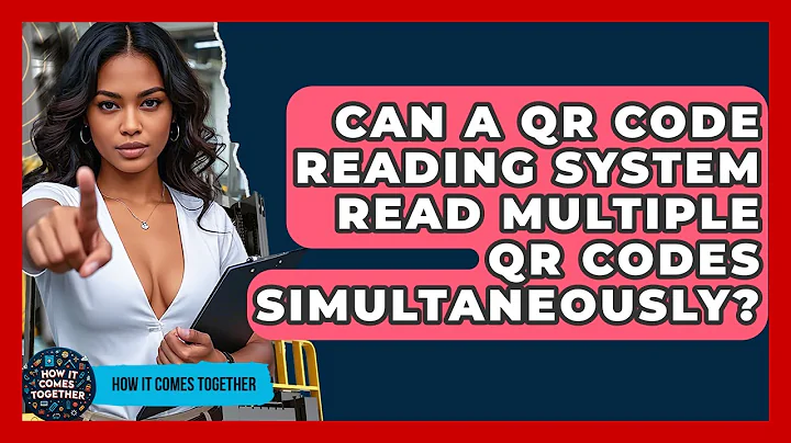Can A QR Code Reading System Read Multiple QR Codes Simultaneously? - How It Comes Together