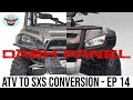 DASH PANEL | ATV to SXS conversion - Episode 14 #atv #sxs #conversion