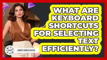 What Are Keyboard Shortcuts For Selecting Text Efficiently?