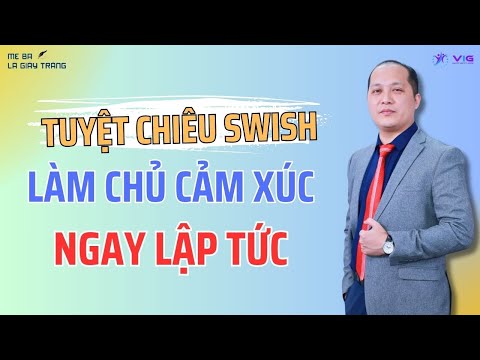 Kiềm Chế Cảm Xúc Tiêu Cực Ngay Lập Tức Với Phương Pháp SWISH NLP 