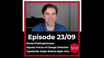 Episode 23/09: RouterTestingHarness, Signals, "TypeScript Magic" behind NgRx