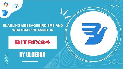 How to enable Messagebird SMS and WhatsApp channel in Bitrix24 via Ulgebra