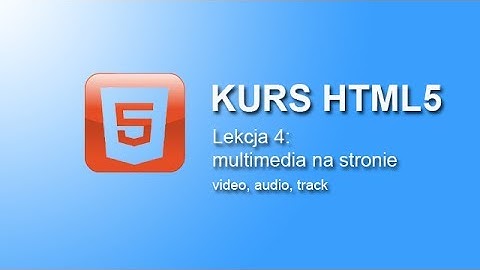Kurs HTML5 - multimedia na stronie | video, audio, track