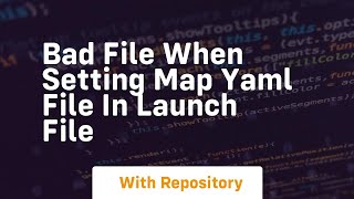 bad file when setting map yaml file in launch file