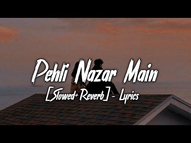 Pehli Nazar Main [Slowed+Reverb]-Lyrics | Arif Aslam | Ayush Lofi Music class=