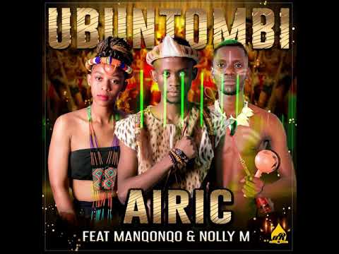 Airic   Ubuntombi ft Manqonqo Nolly M Official Audio