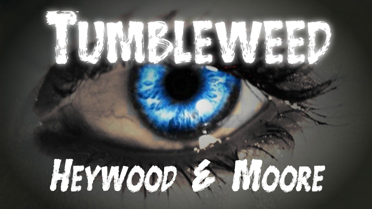 YouTube에서 Tumbleweed - Heywood & Moore 보기 YouTube에서 Tumbleweed - Heywood & Moore 보기