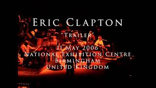 Eric Clapton - 11 May 2006, Birmingham, NEC - TRAILER - I Am Yours