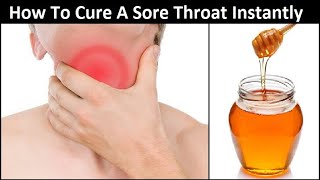 How to Cure a Sore Throat Instantly - 7 Natural Remedies for Sore Throats