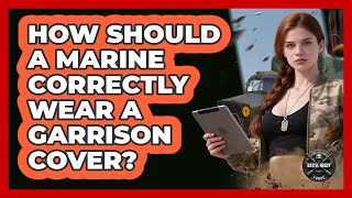 How Should A Marine Correctly Wear A Garrison Cover? - Battle Ready Force