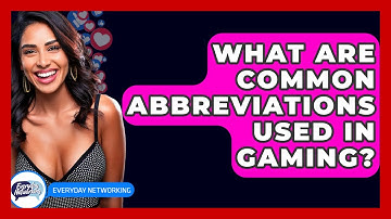 What Are Common Abbreviations Used In Gaming? - Everyday-Networking