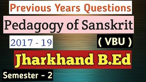 Pedagogy of Sanskrit #vbu b.ed semester 2 previous years question papers 2017 - 19