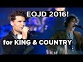 for KING & COUNTRY - FIX MY EYES [LIVE at EOJD 2016]