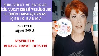 Batıklar ve Kuru Vücut İçin İki Vücut Peelingi Karşılaştırması 193 tl ve 850 tl