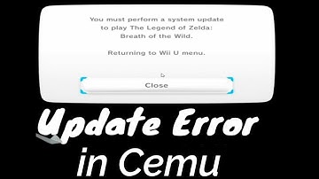 You Must Perform a System Update to play Zelda BOTW Update Error in Cemu