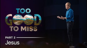 Too Good to Miss | Jesus, Part 2