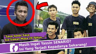 Masih Ingat Yassin SENARIO? Ini Yang Terjadi Kepadanya Sekarang!