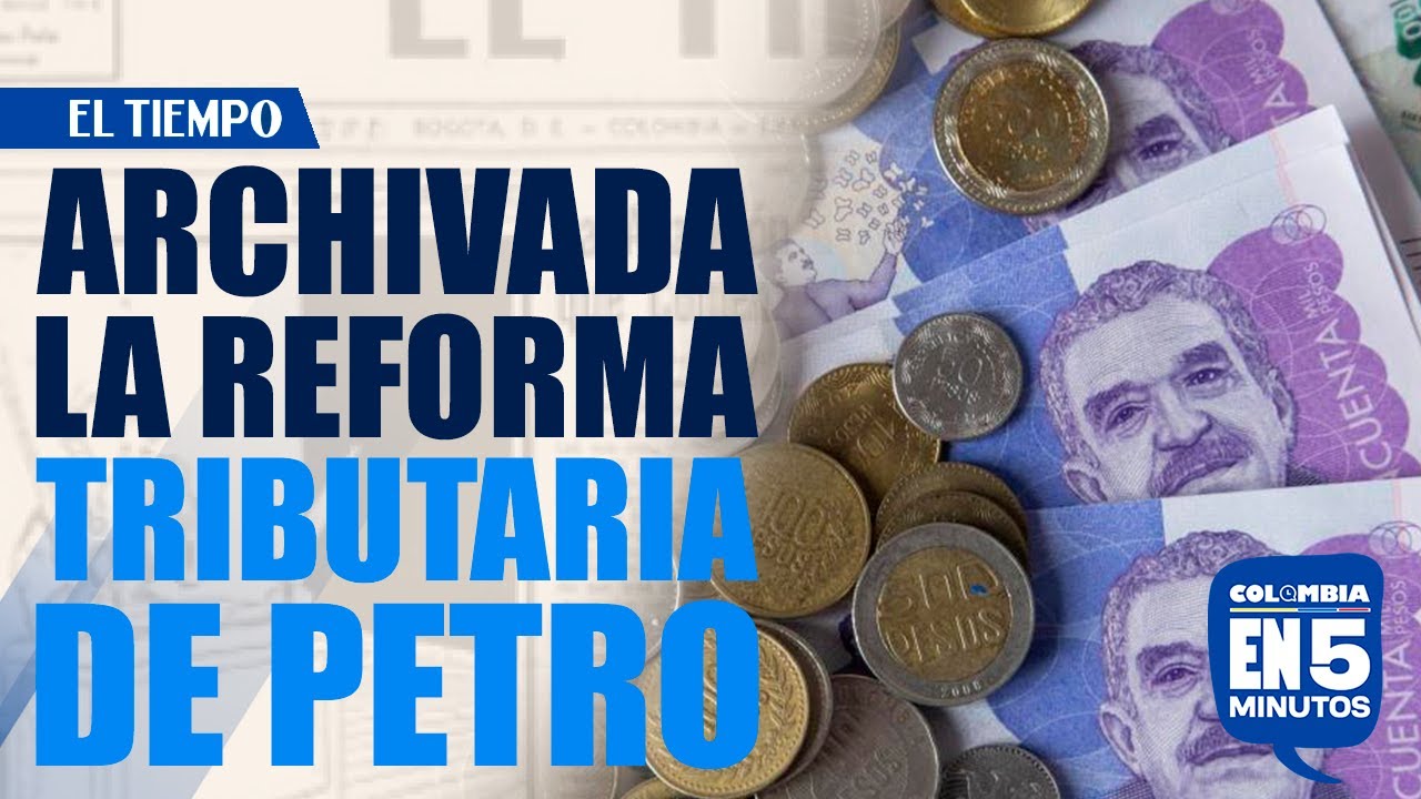 Se hundió la reforma tributaria del gobierno Petro | EL TIEMPO - YouTube