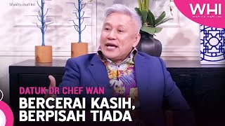 Bercerai Kasih, Berpisah Tiada (Datuk Dr Chef Wan) | WHI (22 Mei 2023)