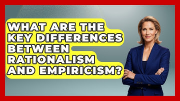 What Are The Key Differences Between Rationalism And Empiricism? - The Ethical Compass