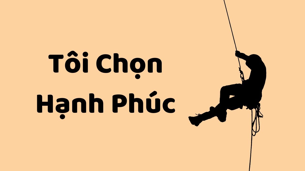 Outline Video TÔI CHỌN HẠNH PHÚC (dù nó ko chọn tôi)