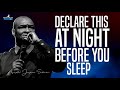 DECLARE DANGEROUS PRAYERS WHILE YOU SLEEP AT NIGHT - APOSTLE JOSHUA SELMAN