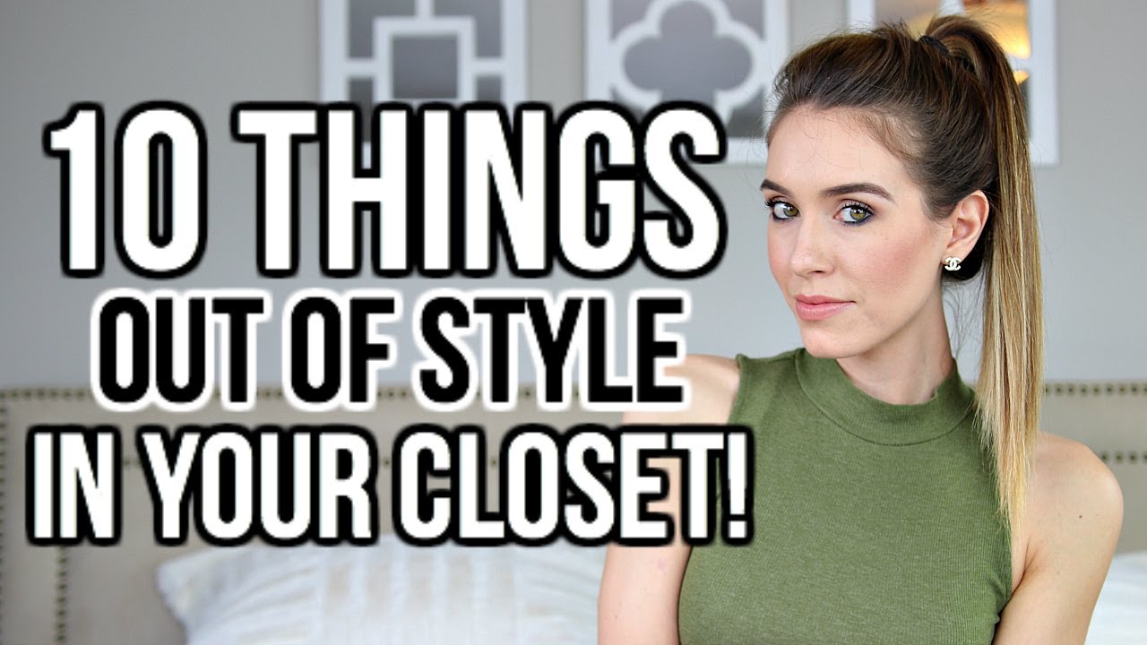 10 Things Out Of Style In Your Closet Shea Whitney Youtube