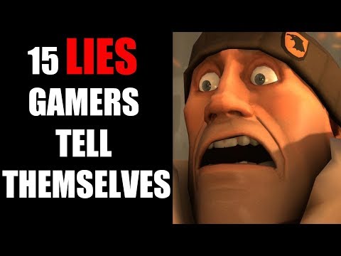 15 LIES Gamers Tell Themselves