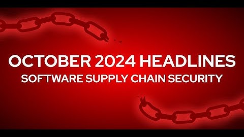 October 2024 - Software Supply Chain Security Review