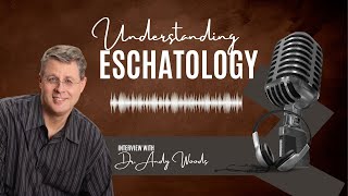 Understanding the End Times (Interview w/Dr. Andy Woods)