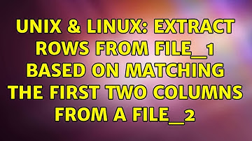 Unix & Linux: Extract rows from file_1 based on matching the first two columns from a file_2