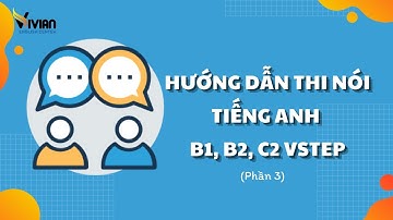 [Vstep speaking Part 3] Hướng dẫn thi Nói tiếng Anh B1, B2, C1 Vstep