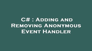 C# : Adding and Removing Anonymous Event Handler