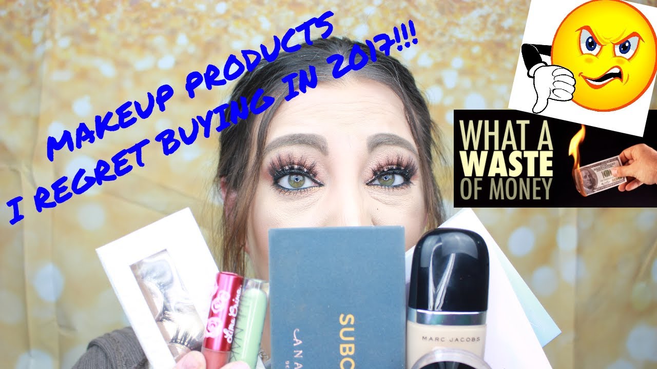 MAKEUP PRODUCTS I REGRET BUYING IN 2017!!!