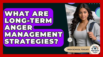 What Are Long-Term Anger Management Strategies? - High School Toolkit