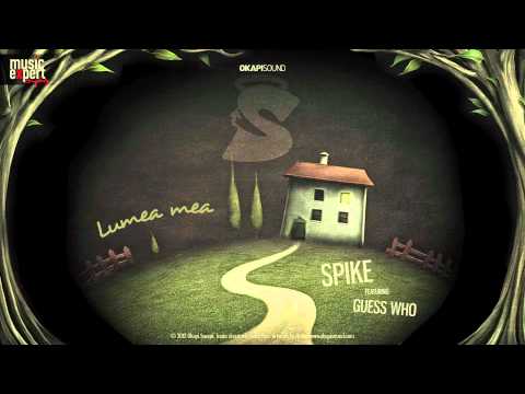 Spike feat. Guess Who - Lumea mea