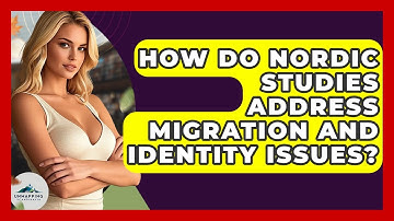 How Do Nordic Studies Address Migration and Identity Issues? - Unmapping Scandinavia