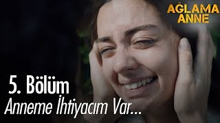 Anneme Ihtiyacım Var... - Ağlama Anne 5. Bölüm
