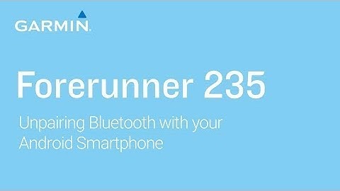 Tutorial   Forerunner 235  Unpairing Bluetooth with your Android Smartphone