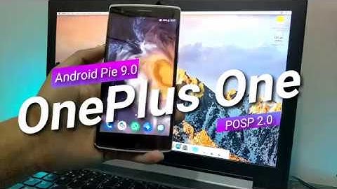 Android Pie 9.0 | OnePlus One | POSP 2.0 | Stable | 2018 |